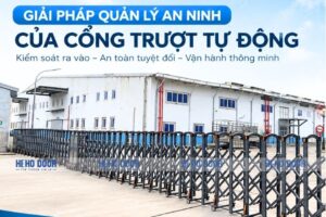 GIẢI PHÁP QUẢN LÝ AN NINH CỦA CỔNG TRƯỢT TỰ ĐỘNG CHO DOANH NGHIỆP VÀ NHÀ XƯỞNG
