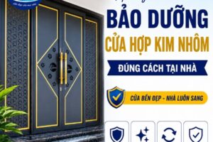 Hướng Dẫn Bảo Dưỡng Cửa Hợp Kim Nhôm Đúng Cách Tại Nhà